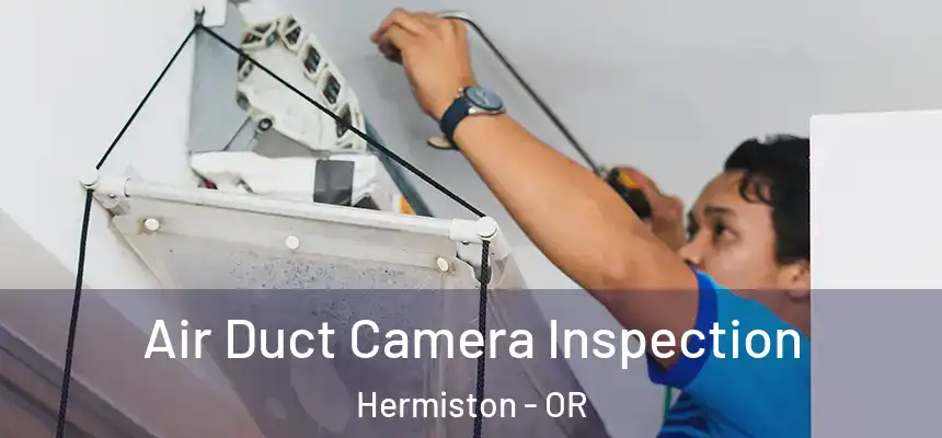 Air Duct Camera Inspection Hermiston - OR
