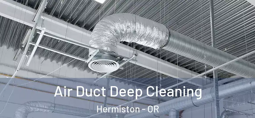  Air Duct Deep Cleaning Hermiston - OR