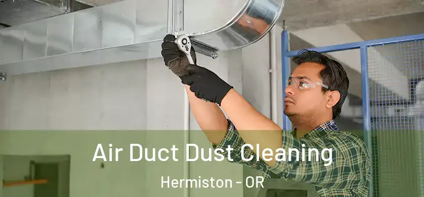  Air Duct Dust Cleaning Hermiston - OR