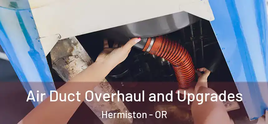 Air Duct Overhaul and Upgrades Hermiston - OR