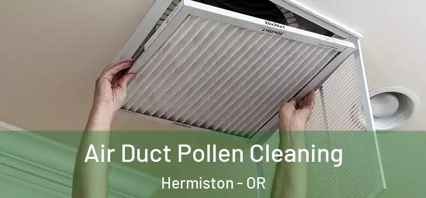  Air Duct Pollen Cleaning Hermiston - OR