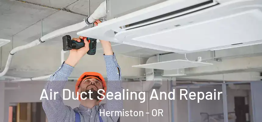  Air Duct Sealing And Repair Hermiston - OR