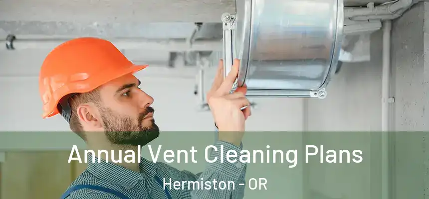  Annual Vent Cleaning Plans Hermiston - OR