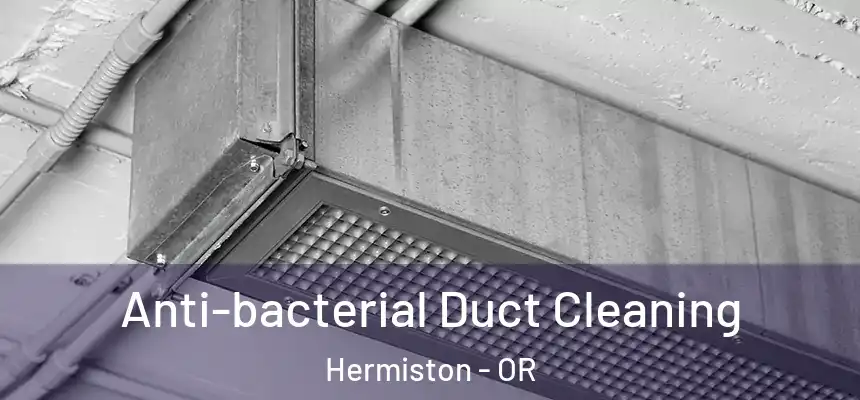  Anti-bacterial Duct Cleaning Hermiston - OR
