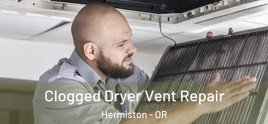  Clogged Dryer Vent Repair Hermiston - OR