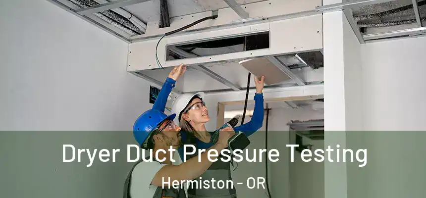  Dryer Duct Pressure Testing Hermiston - OR