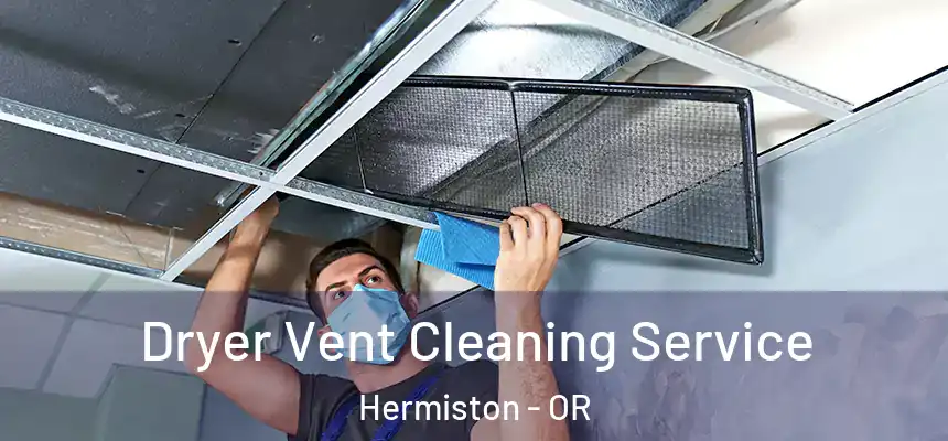  Dryer Vent Cleaning Service Hermiston - OR