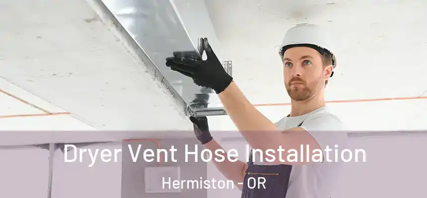  Dryer Vent Hose Installation Hermiston - OR