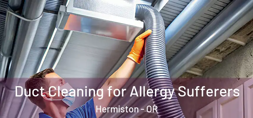  Duct Cleaning for Allergy Sufferers Hermiston - OR
