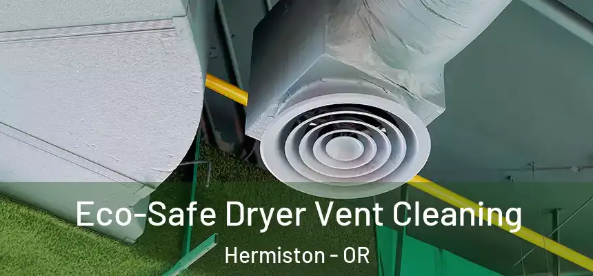  Eco-Safe Dryer Vent Cleaning Hermiston - OR