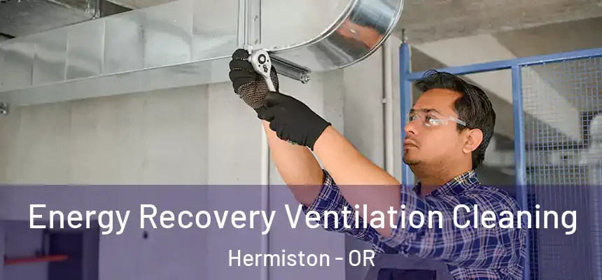  Energy Recovery Ventilation Cleaning Hermiston - OR