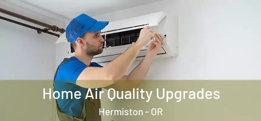  Home Air Quality Upgrades Hermiston - OR