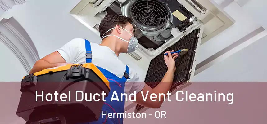  Hotel Duct And Vent Cleaning Hermiston - OR