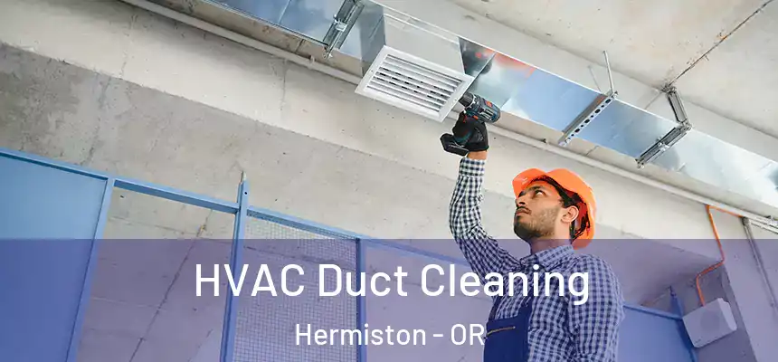  HVAC Duct Cleaning Hermiston - OR