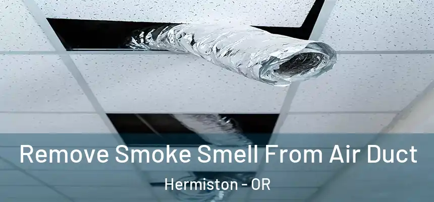  Remove Smoke Smell From Air Duct Hermiston - OR