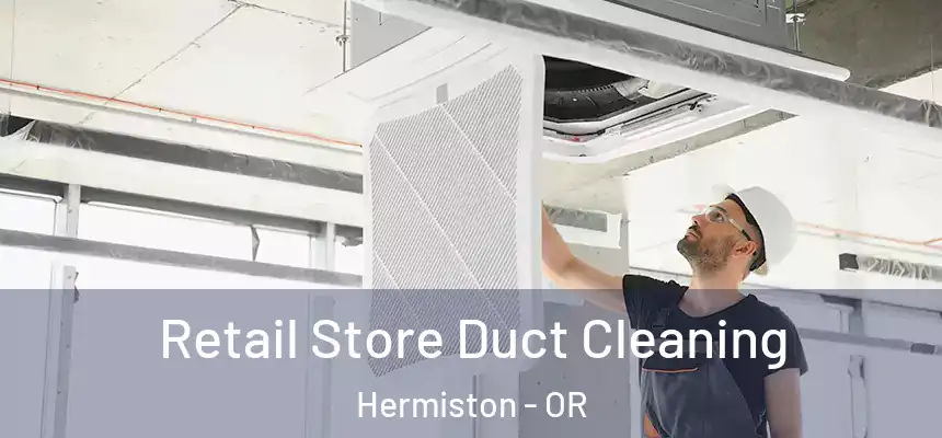  Retail Store Duct Cleaning Hermiston - OR