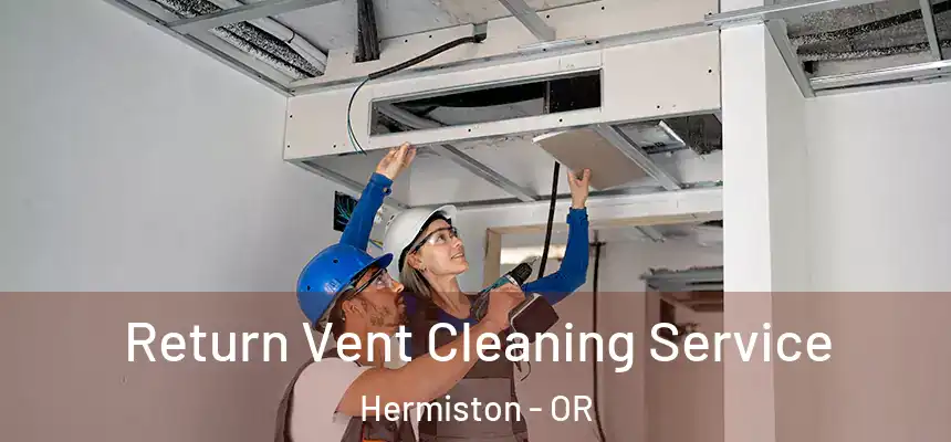  Return Vent Cleaning Service Hermiston - OR