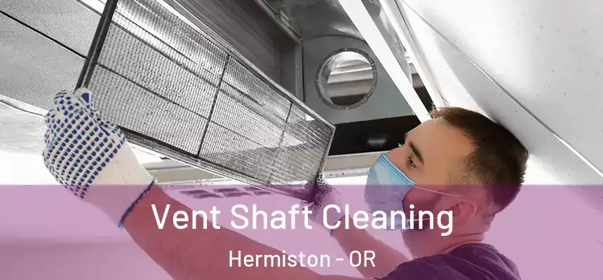  Vent Shaft Cleaning Hermiston - OR
